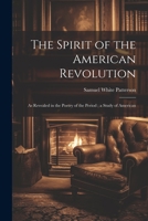 The Spirit of the American Revolution: As Revealed in the Poetry of the Period; a Study of American 1021986119 Book Cover