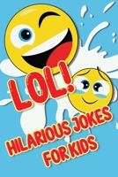 LOL! Hilarious Jokes For Kids: Silly Jokes and Cool Riddles B089TS6M7T Book Cover