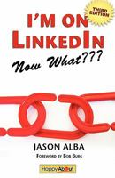 I'm on LinkedIn -- Now What???: A Guide to Getting the Most Out of LinkedIn 1600051367 Book Cover