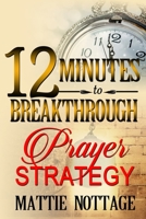 12 Minutes To Breakthrough Prayer Strategy: "A Prayer Strategy For Total Victory!" 0989600351 Book Cover