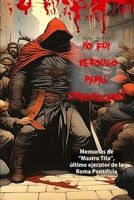 Yo fui verdugo papal (traducción): Memorias de "Mastro Titta", último ejecutor de la Roma pontificia (Anuarios del crimen) (Spanish Edition) B086FWQD2T Book Cover