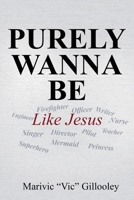 Purely Wanna Be: Like Jesus 1960641964 Book Cover