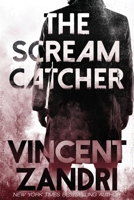 The Scream Catcher: A Gripping Suspense Thriller with a Twisted Action Packed Ending B09MYVXR5D Book Cover
