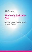 Und ewig lockt die See: Ruf der Ferne, fremde Häfen, schöne Frauen 3746094992 Book Cover