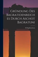 Gründung Des Bagratidenreiches Durch Aschot Bagratuni 1019147520 Book Cover