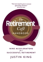 The Retirement Café Handbook: Nine Accelerators for a Successful Retirement 1739410300 Book Cover
