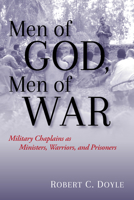 Men of God, Men of War: Military Chaplains as Ministers, Warriors, and Prisoners 1682474186 Book Cover