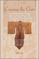 Crossing the Gate: Everyday Lives of Women in Song Fujian (960-1279) (SUNY series in Chinese Philosophy and Culture) 1438463200 Book Cover