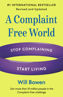 A Complaint Free World, Revised and Updated: How to Stop Complaining and Start Enjoying the Life You Always Wanted 0593581318 Book Cover