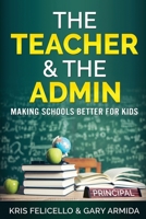 The Teacher & The Admin: Making Schools Better For Kids 173405140X Book Cover