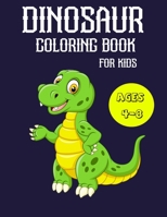 Dinosaur Coloring Book for Kids Ages 4-8: A Fun Kid Coloring Book With Dinosaur Facts For Learning And Coloring 1654481262 Book Cover