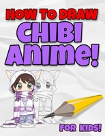 How To Draw Chibi Anime! For Kids!: Cute Animation Characters Drawing Book For Anime, Otaku Japan Culture Lover Starting Kit / Practice Your Child's ... w/ 30pages Coloring Animation Chars B087L4NGFW Book Cover