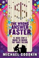 The Wrong Answer Faster: The Inside Story of Making the Machine that Trades Trillions 1118133404 Book Cover