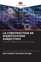 LA CONSTRUCTION DE SIGNIFICATIONS SUBJECTIVES: Lors de la conception d'un projet socio-éducatif 6204150847 Book Cover