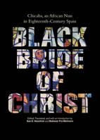 Black Bride of Christ: Chicaba, an African Nun in Eighteenth-Century Spain 0826521045 Book Cover