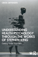 Understanding Health Psychology Through the Works of Stephen King: Getting Under Your Skin 1032802073 Book Cover