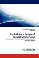 Evolutionary Design of Parallel Mechanisms: Kinematics of a Family of Parallel Mechanisms with Centralized Motion 3838378768 Book Cover