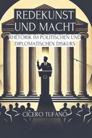 Redekunst Und Macht: Rhetorik Im Politischen Und Diplomatischen Diskurs (Die Kunst der Rhetorik und die Macht der Worte) (German Edition) B0DY7QST5M Book Cover