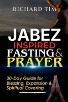 Jabez Inspired Fasting & Prayer: 30-Day Guide for Blessing, Expansion, and Spiritual Covering (The Desperate for God Fasting Guides) B0G8ZFN311 Book Cover