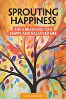 Sprouting Happiness: The 5 Branches to a Happy and Balanced Life (Stories Change Lives) 106830670X Book Cover