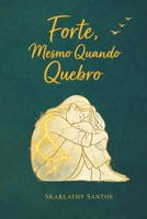FORTE, MESMO QUANDO QUEBRO: Não é sobre vencer. É sobre continuar. (Portuguese Edition) B0GP1VJJ4G Book Cover