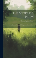 The Scope of Piety; Or, the Christian Doing All Things to the Glory of God 1022808745 Book Cover