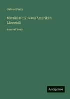 Metsäsissi; Kuvaus Amerikan Lännestä: suuraakkosin (Finnish Edition) 3387081049 Book Cover