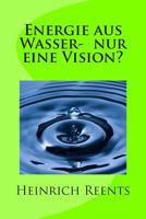 Energie aus Wasser- eine Vision? 149968083X Book Cover