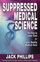 Suppressed Medical Science: The Key to Lower Cost & Higher Quality Medical Care 1591520770 Book Cover