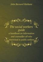 The Social Workers' Guide a Handbook on Information and Counselfor All Who Interested in Public Welfare 1355310687 Book Cover