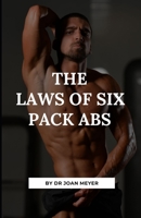 THE LAWS OF SIX PACK ABS: Learn the numerous laws that governs the possibility of having six packs. B0BB62SVCH Book Cover