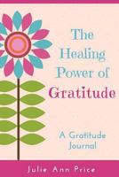 The Healing Power of Gratitude: A Gratitude Journal 1978015100 Book Cover