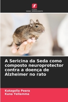 A Sericina da Seda como composto neuroprotector contra a doença de Alzheimer no rato 6206423069 Book Cover