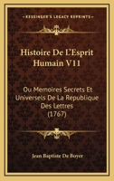 Histoire De L'Esprit Humain V11: Ou Memoires Secrets Et Universels De La Republique Des Lettres (1767) 1166051560 Book Cover
