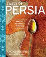 Taste of Persia: A Cook's Travels Through Armenia, Azerbaijan, Georgia, Iran, and Kurdistan 1579655483 Book Cover