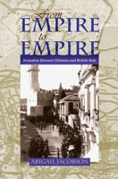 From Empire to Empire: Jerusalem Between Ottoman and British Rule 081563255X Book Cover