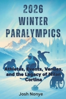 2026 Winter Paralympics: Athletes, Events, Venues, and the Legacy of Milan Cortina B0FRMCSBS3 Book Cover