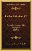 Etudes Africaines V2: Recits Et Pensees D'Un Voyageur (1847) 1168444039 Book Cover