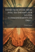 Entretiens D'une Mère Avec Ses Enfants Sur Les Dix Commandements De Dieu... 1279217235 Book Cover