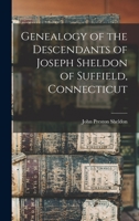 Genealogy of the Descendants of Joseph Sheldon of Suffield, Connecticut 1015117058 Book Cover