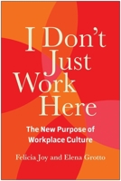 I Don't Just Work Here: The New Purpose of Workplace Culture B0CW5G5SHQ Book Cover