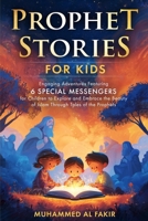 Prophet Stories for Kids: Engaging Adventures Featuring 6 Special Messengers for Children to Explore and Embrace the Beauty of Islam Through Tales of ... (The Islamic Spiritual Journey Series) B0FKTPPY39 Book Cover