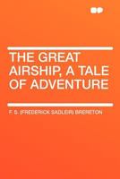 The Great Airship: A Tale of Adventure 1490971483 Book Cover