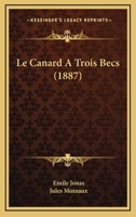 Le Canard A Trois Becs (1887) 1167446747 Book Cover