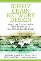 Supply Chain Network Design: Applying Optimization and Analytics to the Global Supply Chain 0133017370 Book Cover