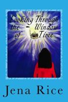 Looking Through the Window of Time: It Started Out My Story...Then It Became His 1523385340 Book Cover