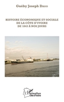 Histoire économique et sociale de la Côte d'Ivoire de 1843 à nos jours (Harmattan Côte-d'Ivoire) (French Edition) 2343098255 Book Cover