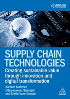 Supply Chain Technologies: Creating Sustainable Value Through Innovation and Digital Transformation 1398626880 Book Cover