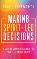 Making Spirit-Led Decisions: A Guide to Confident Answers for Your Relationship Doubts 1734143665 Book Cover
