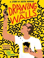 Drawing on Walls: A Story of Keith Haring 1592703860 Book Cover